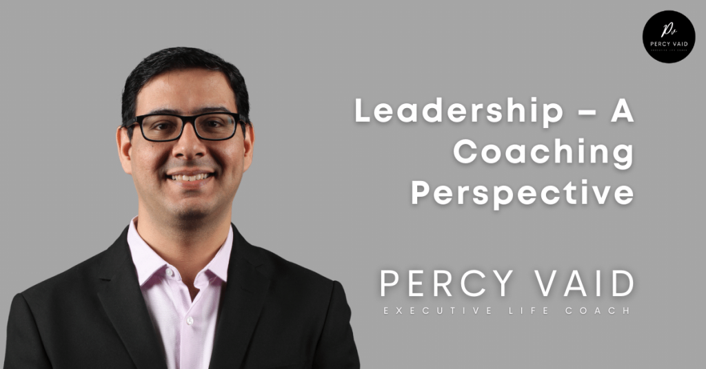 This image explains Leadership-A coaching perspective. Percy Vaid IS an executive life coach.